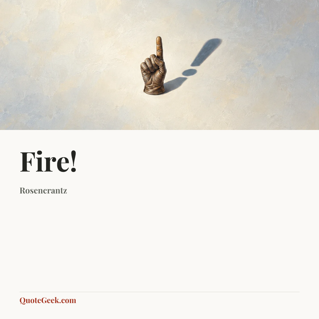 “Fire!” — Rosencrantz. Illustrated QuoteGeek card.