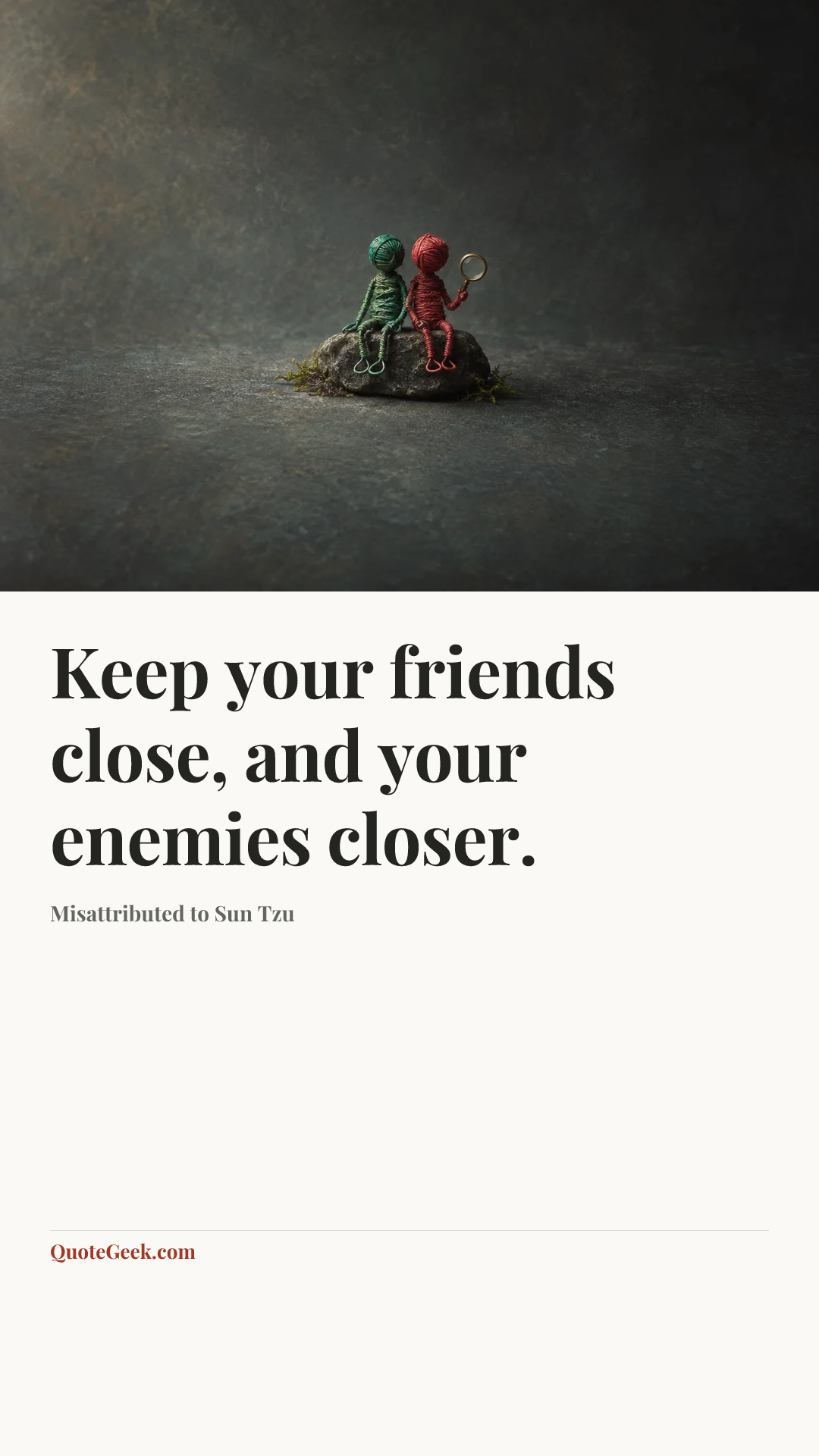 “Keep your friends close, and your enemies closer.” — Misattributed to Sun Tzu. Illustrated QuoteGeek card.