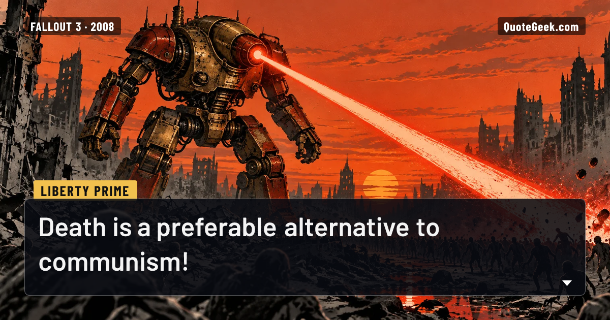“Death is a preferable alternative to communism!” — Liberty Prime · Fallout 3. Illustrated QuoteGeek card.