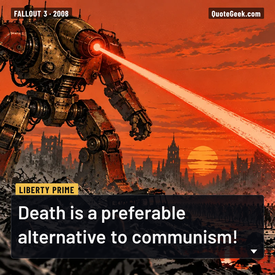 “Death is a preferable alternative to communism!” — Liberty Prime · Fallout 3. Illustrated QuoteGeek card.