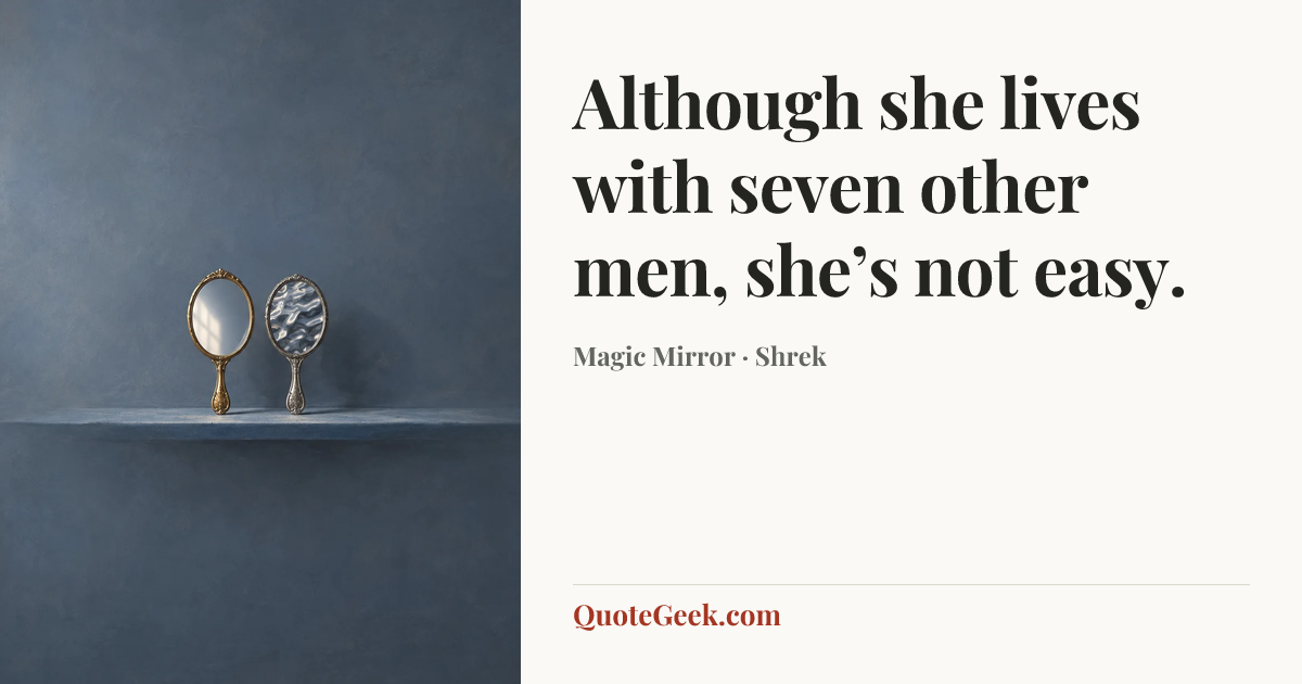 “Although she lives with seven other men, she’s not easy.” — Magic Mirror · Shrek. Illustrated QuoteGeek card.