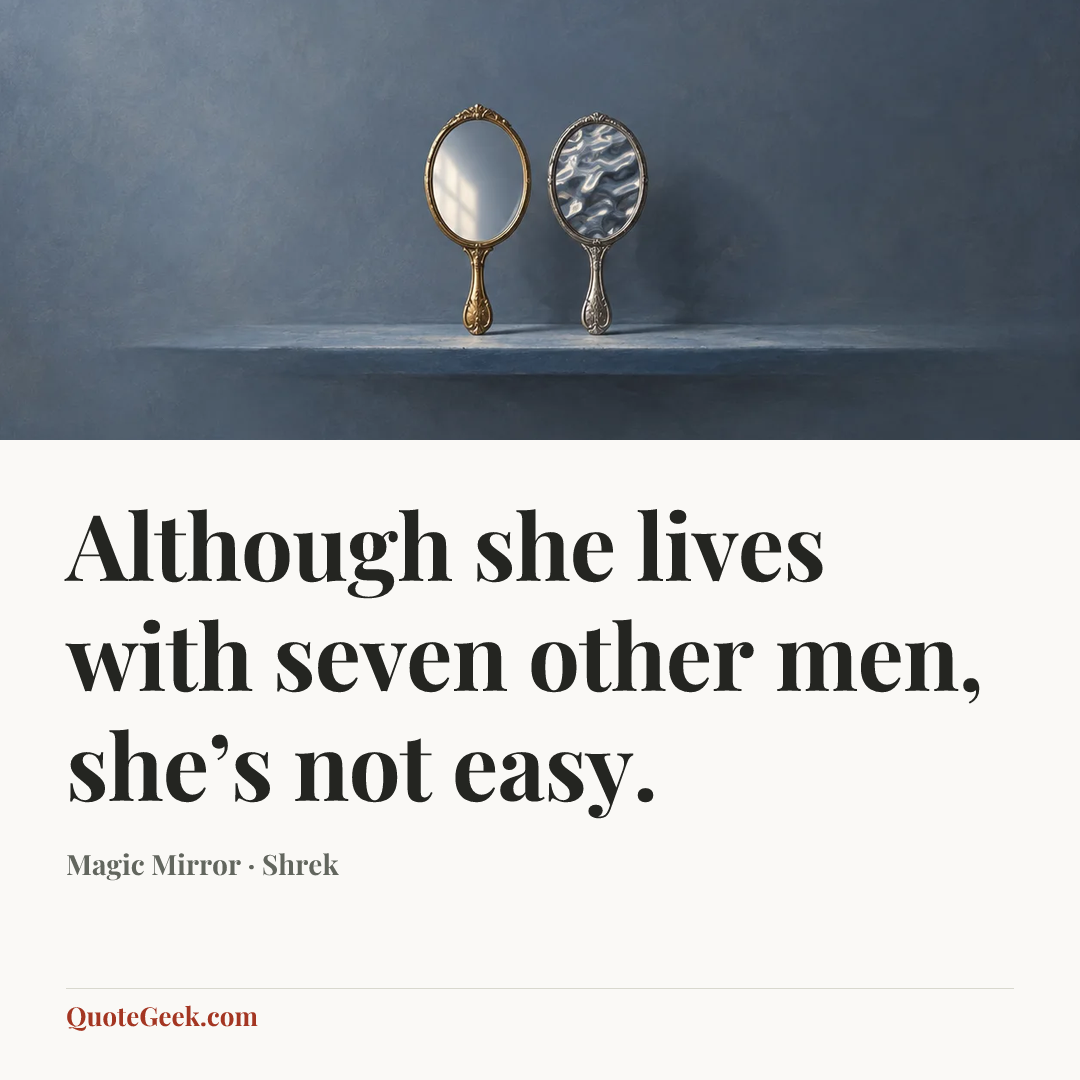 “Although she lives with seven other men, she’s not easy.” — Magic Mirror · Shrek. Illustrated QuoteGeek card.