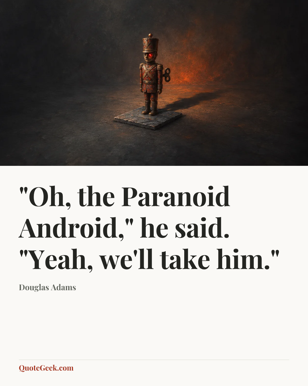 “"Oh, the Paranoid Android," he said. "Yeah, we'll take him."” — Douglas Adams. Illustrated QuoteGeek card.