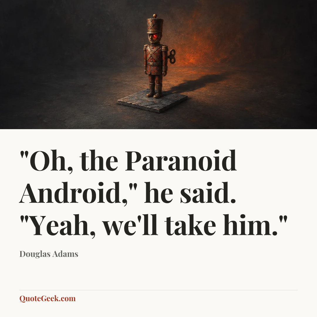 “"Oh, the Paranoid Android," he said. "Yeah, we'll take him."” — Douglas Adams. Illustrated QuoteGeek card.
