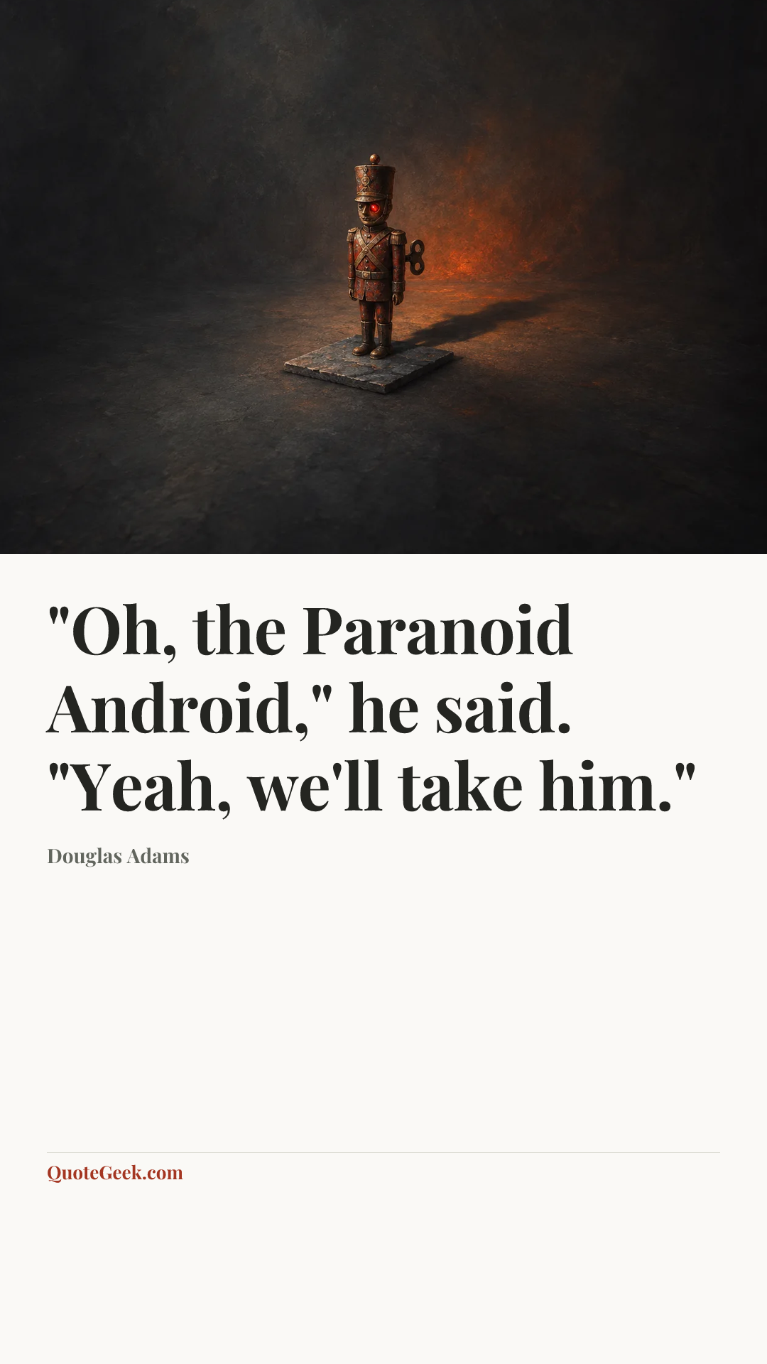 “"Oh, the Paranoid Android," he said. "Yeah, we'll take him."” — Douglas Adams. Illustrated QuoteGeek card.