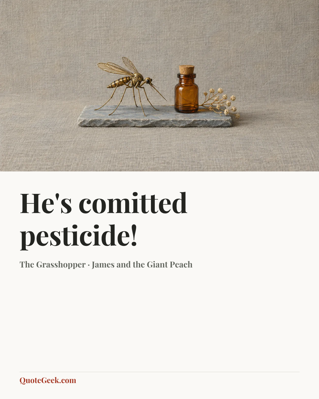 “He's comitted pesticide!” — The Grasshopper · James and the Giant Peach. Illustrated QuoteGeek card.