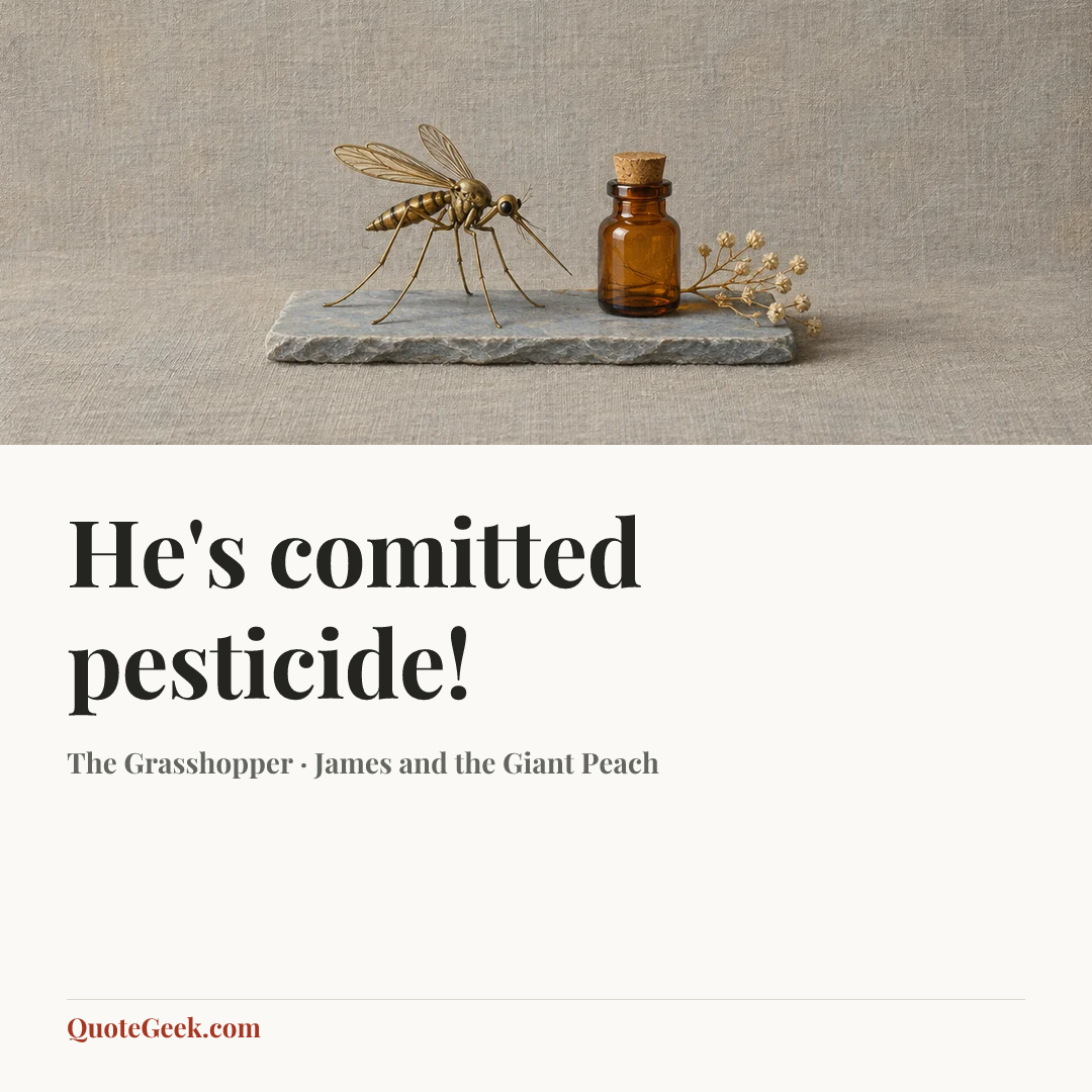 “He's comitted pesticide!” — The Grasshopper · James and the Giant Peach. Illustrated QuoteGeek card.