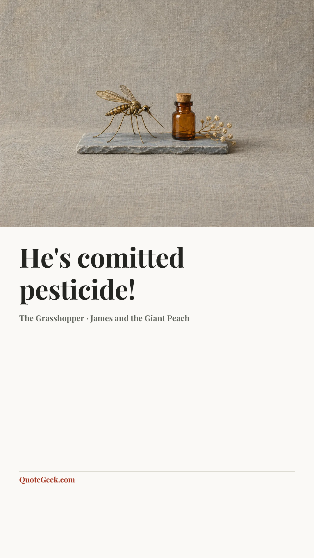 “He's comitted pesticide!” — The Grasshopper · James and the Giant Peach. Illustrated QuoteGeek card.