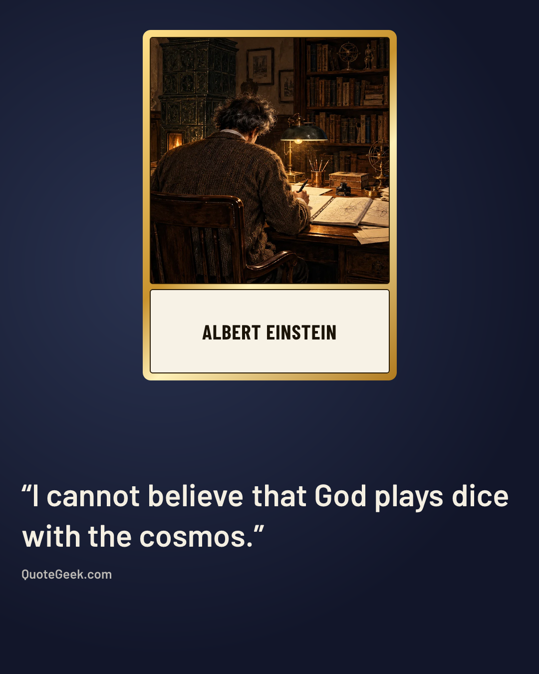 “I cannot believe that God plays dice with the cosmos.” — Albert Einstein. Illustrated QuoteGeek card.