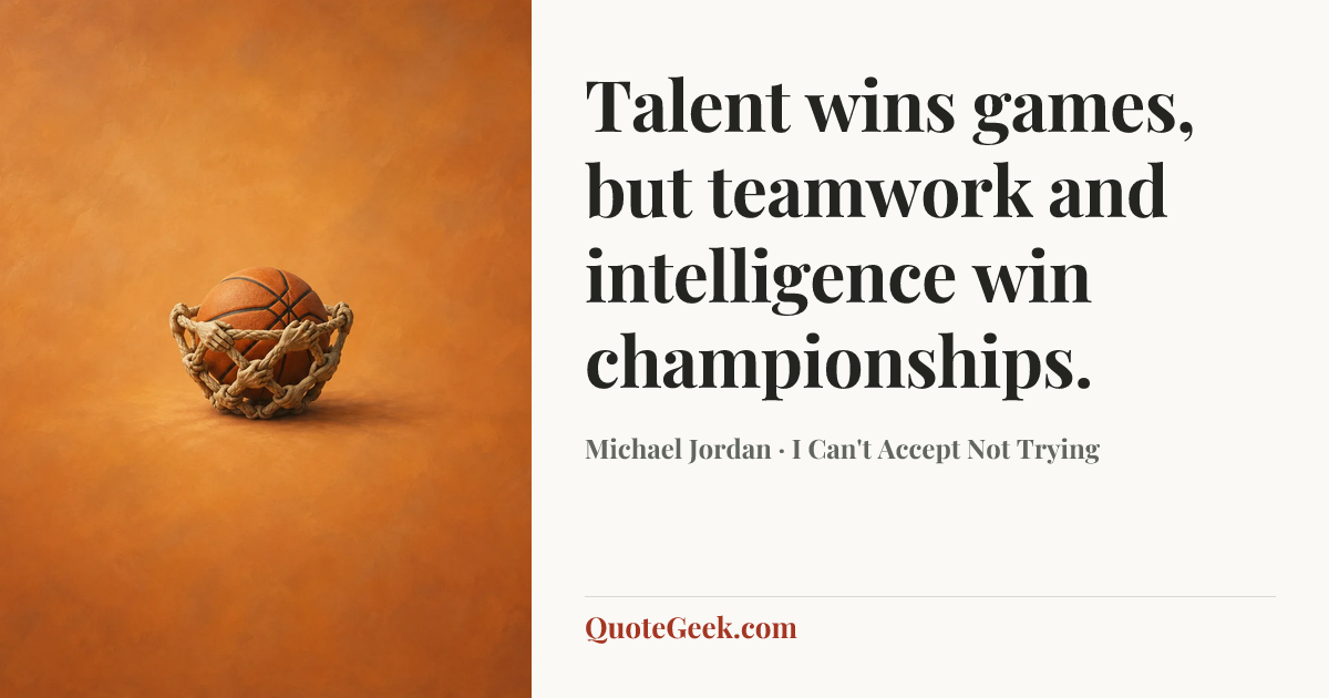 “Talent wins games, but teamwork and intelligence win championships.” — Michael Jordan · I Can't Accept Not Trying. Illustrated QuoteGeek card.