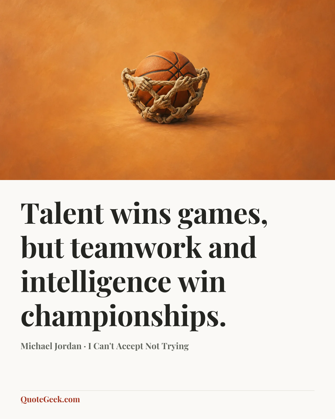 “Talent wins games, but teamwork and intelligence win championships.” — Michael Jordan · I Can't Accept Not Trying. Illustrated QuoteGeek card.