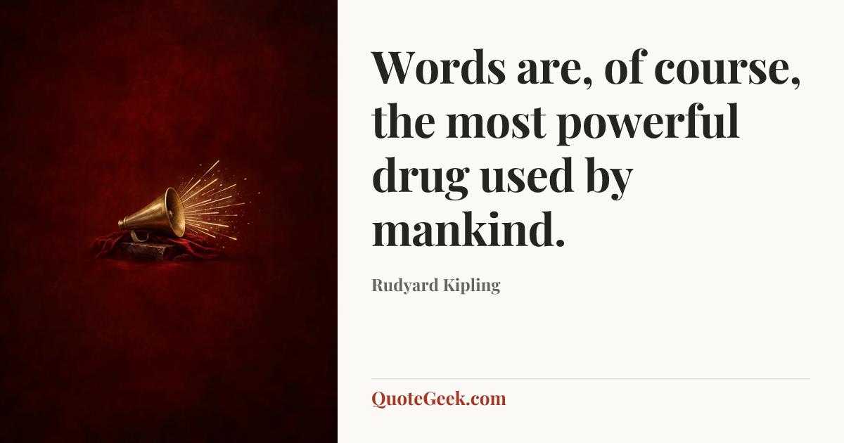 “Words are, of course, the most powerful drug used by mankind.” — Rudyard Kipling. Illustrated QuoteGeek card.