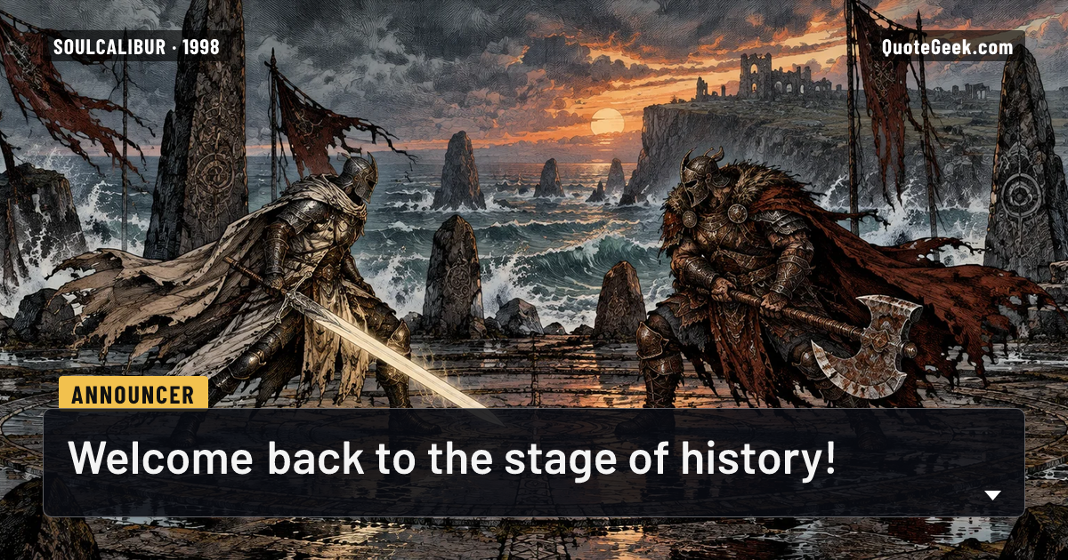 “Welcome back to the stage of history!” — Announcer · Soulcalibur. Illustrated QuoteGeek card.