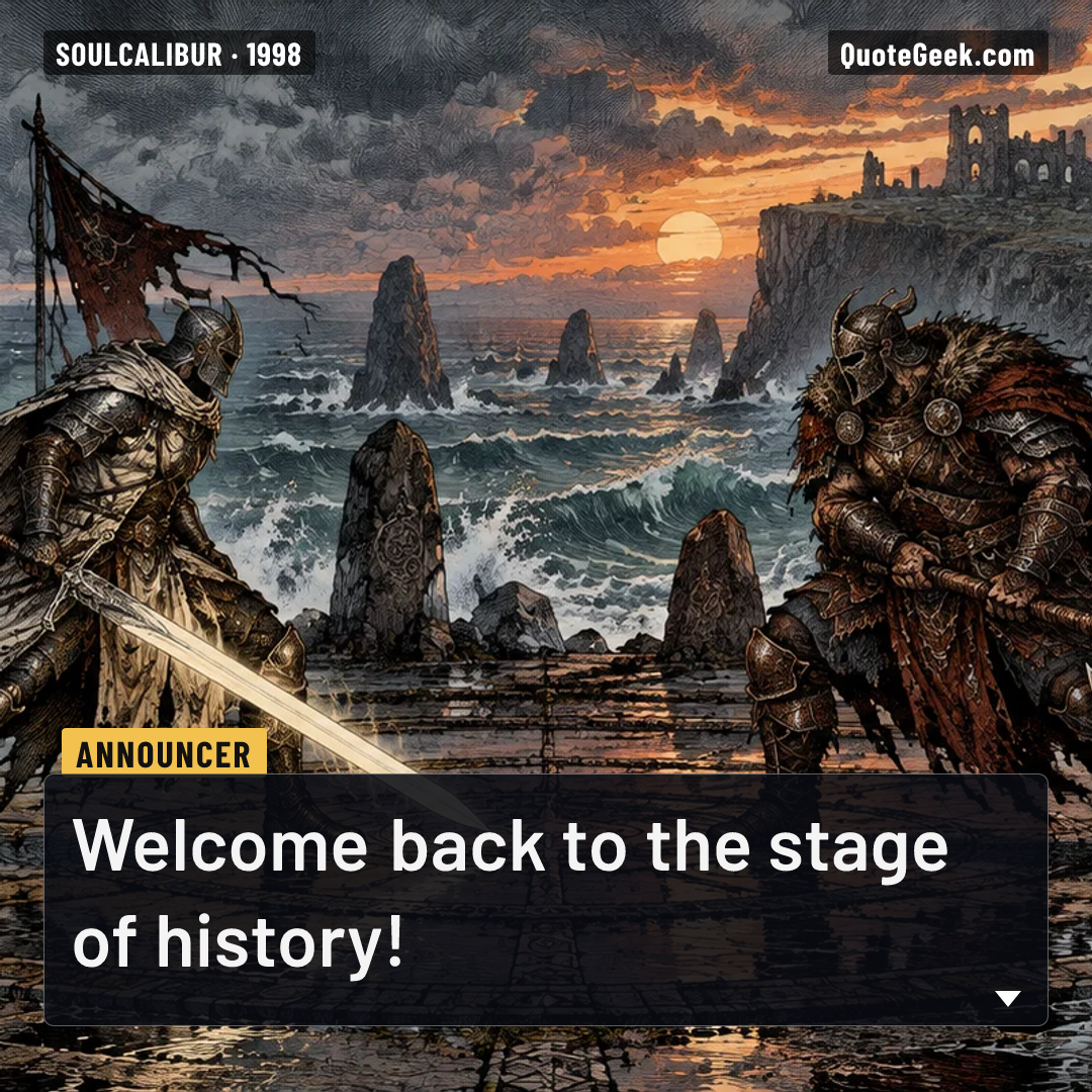“Welcome back to the stage of history!” — Announcer · Soulcalibur. Illustrated QuoteGeek card.