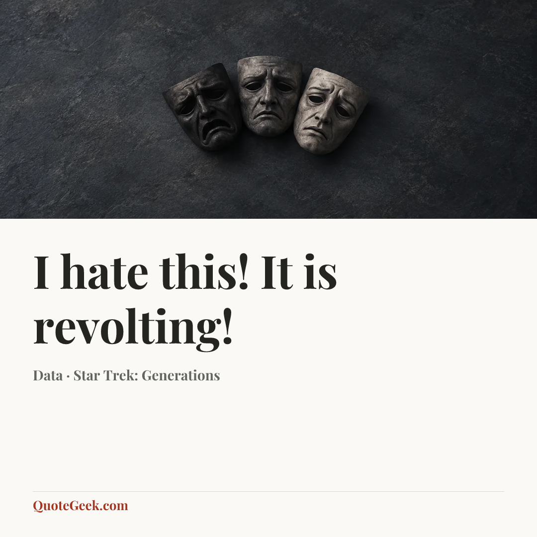 “I hate this! It is revolting!” — Data · Star Trek: Generations. Illustrated QuoteGeek card.