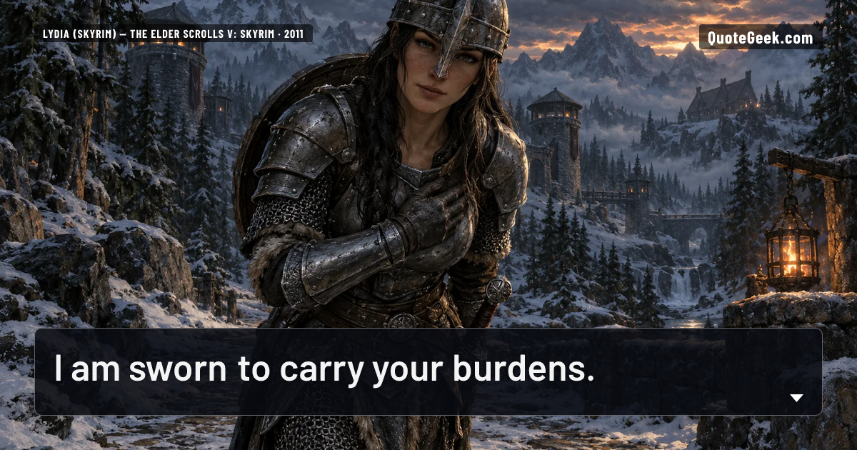 “I am sworn to carry your burdens.” — Lydia (Skyrim) · The Elder Scrolls V: Skyrim. Illustrated QuoteGeek card.