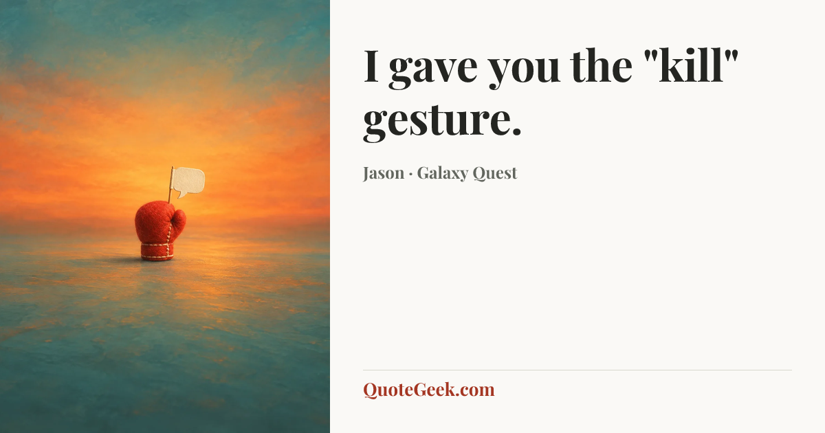 “I gave you the "kill" gesture.” — Jason · Galaxy Quest. Illustrated QuoteGeek card.
