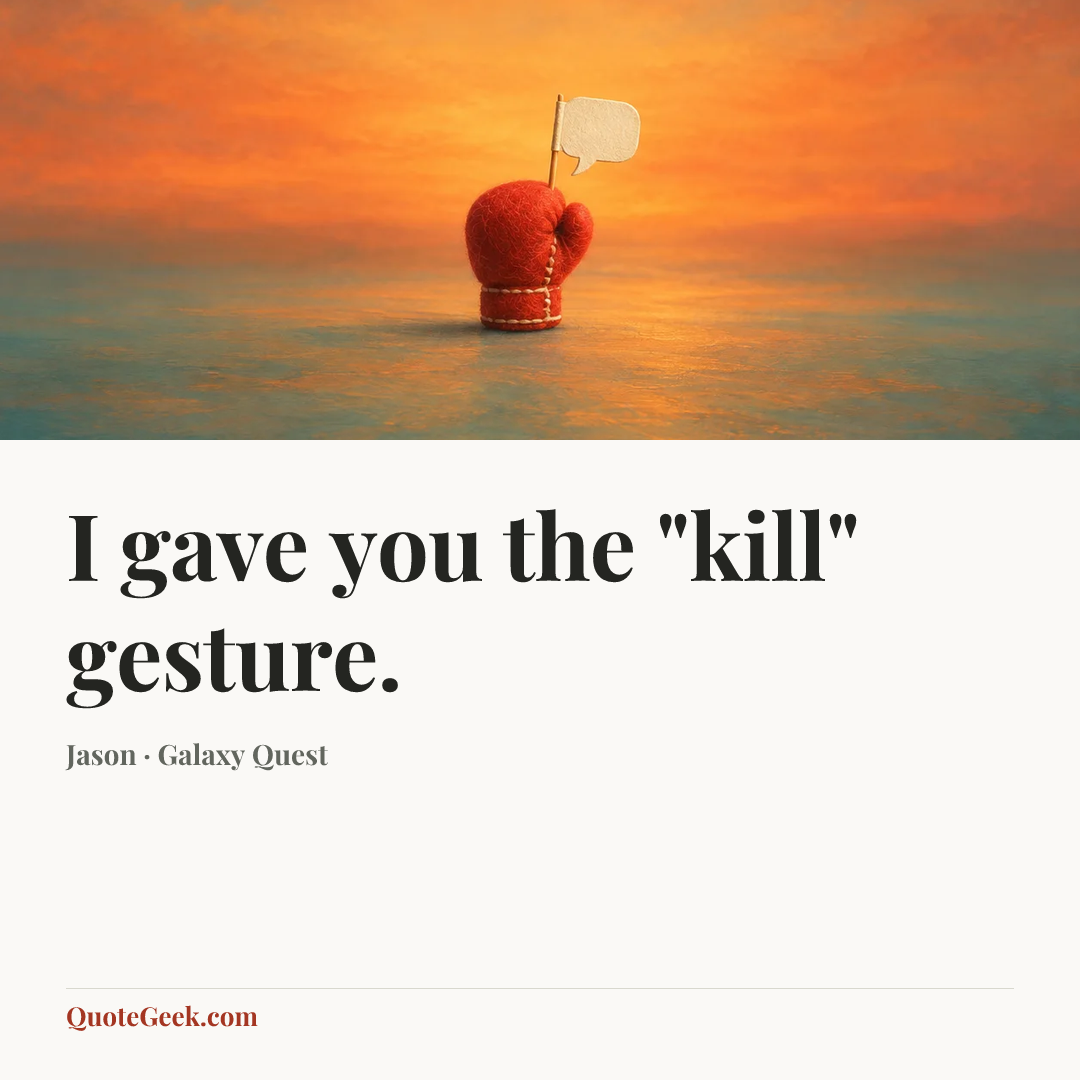 “I gave you the "kill" gesture.” — Jason · Galaxy Quest. Illustrated QuoteGeek card.