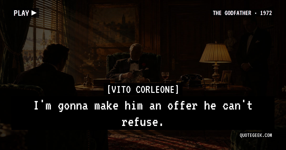 “I'm gonna make him an offer he can't refuse.” — Vito Corleone · The Godfather. Illustrated QuoteGeek card.