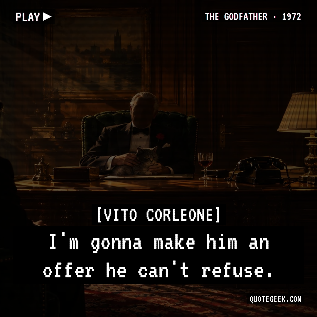 “I'm gonna make him an offer he can't refuse.” — Vito Corleone · The Godfather. Illustrated QuoteGeek card.