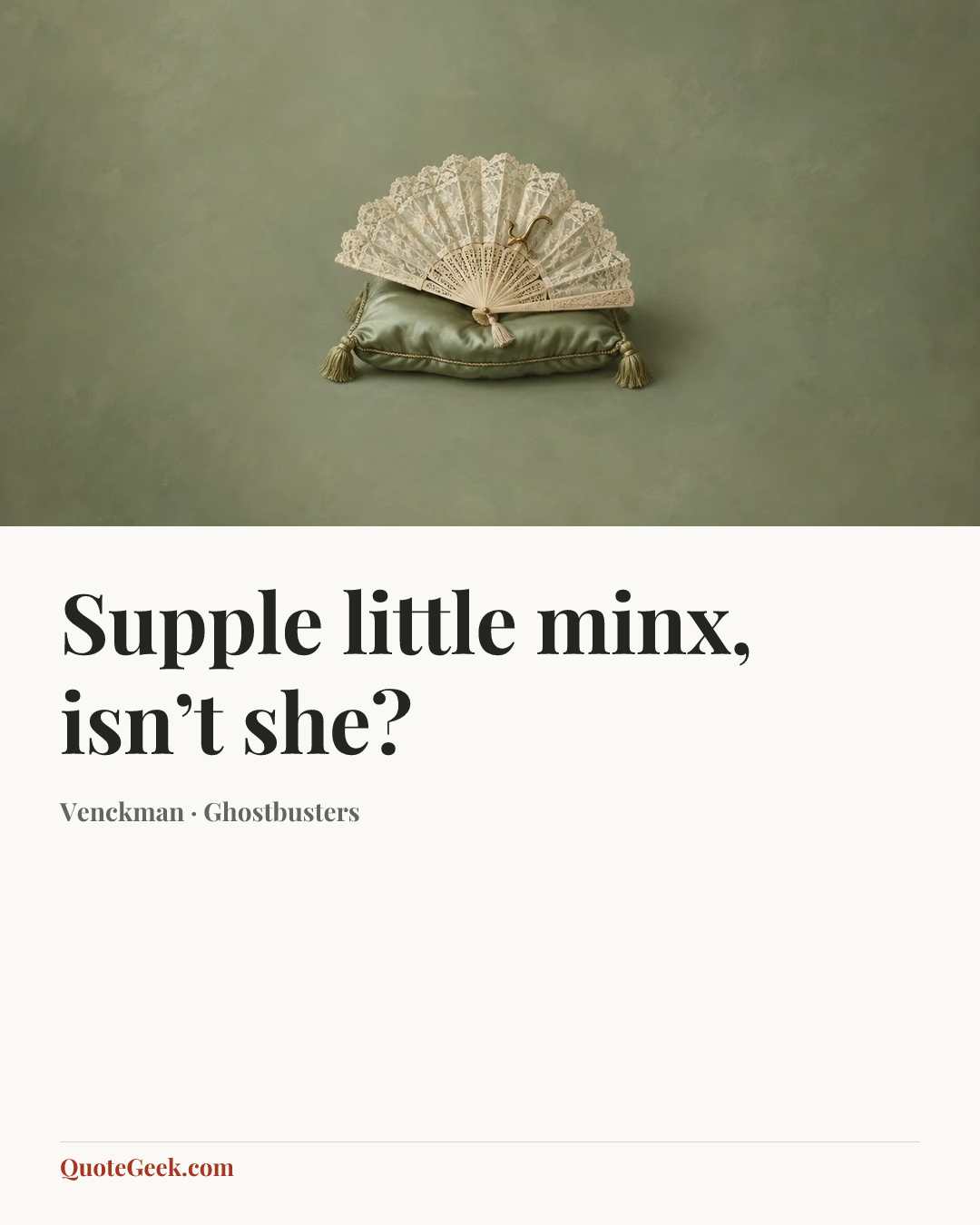 “Supple little minx, isn’t she?” — Venckman · Ghostbusters. Illustrated QuoteGeek card.