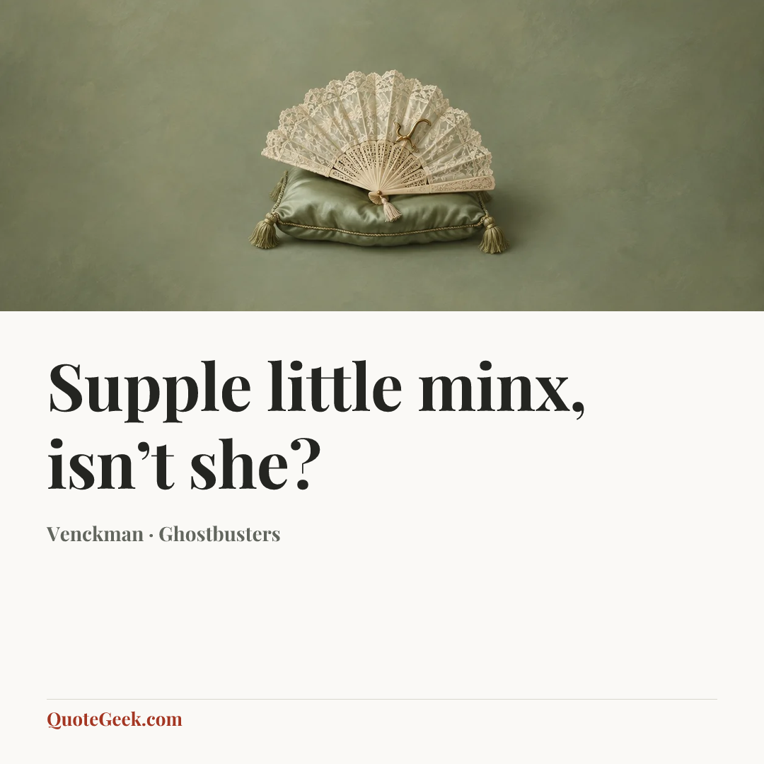 “Supple little minx, isn’t she?” — Venckman · Ghostbusters. Illustrated QuoteGeek card.