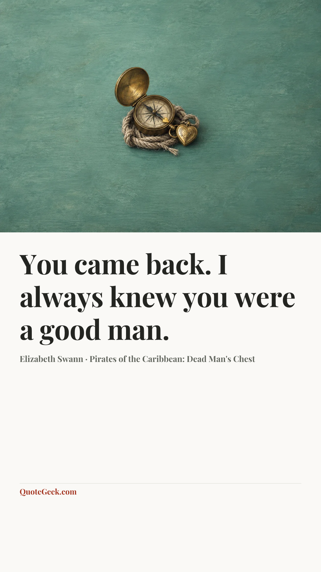 “You came back. I always knew you were a good man.” — Elizabeth Swann · Pirates of the Caribbean: Dead Man's Chest. Illustrated QuoteGeek card.