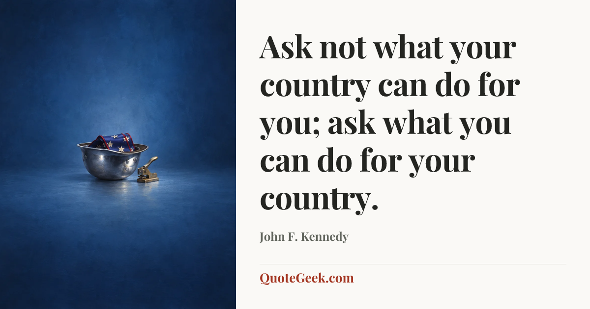 “Ask not what your country can do for you; ask what you can do for your country.” — John F. Kennedy. Illustrated QuoteGeek card.