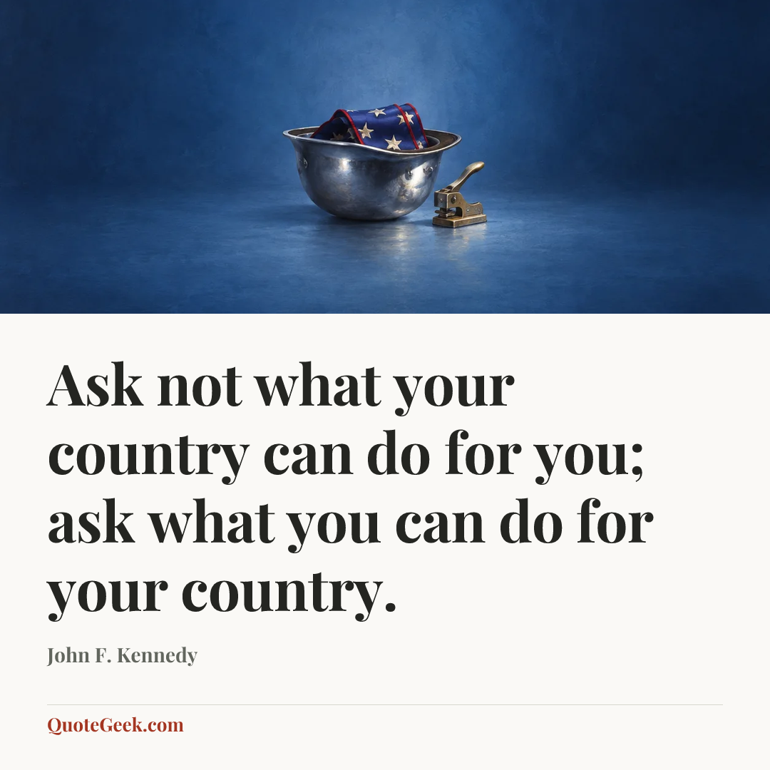 “Ask not what your country can do for you; ask what you can do for your country.” — John F. Kennedy. Illustrated QuoteGeek card.