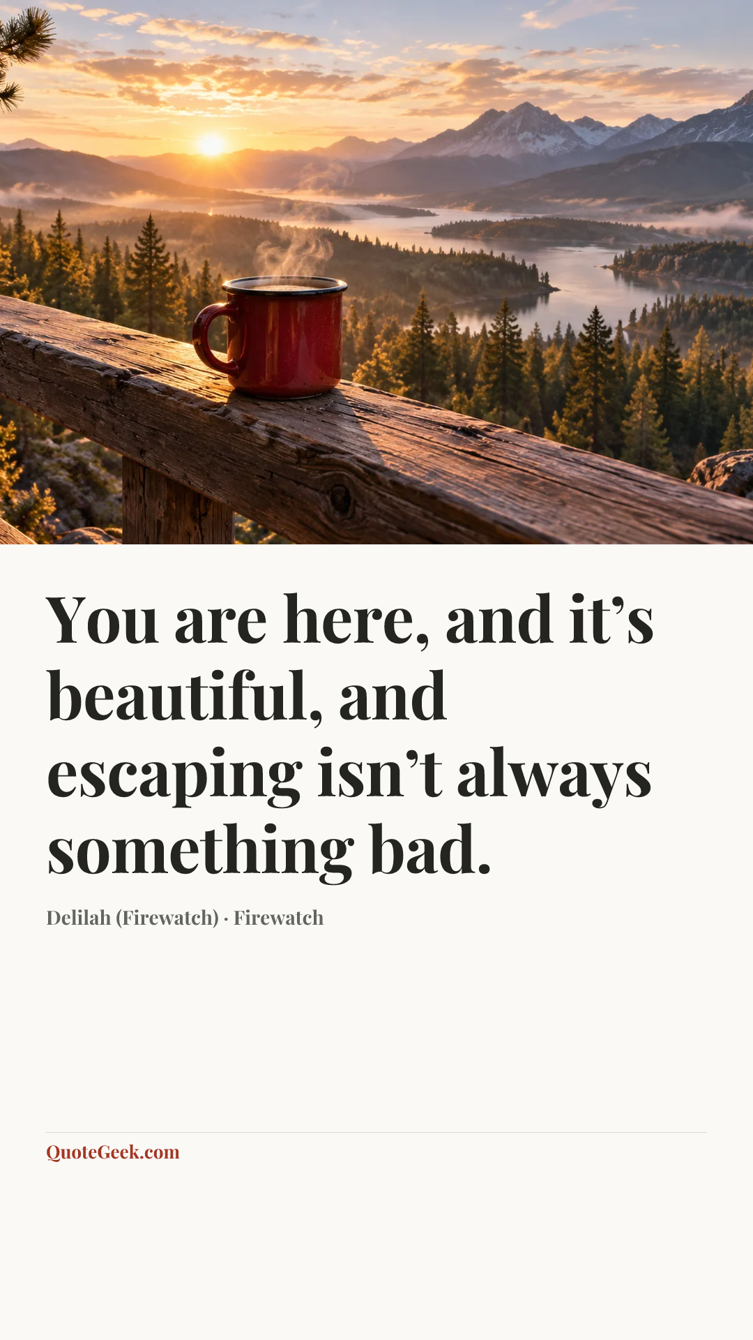 “You are here, and it’s beautiful, and escaping isn’t always something bad.” — Delilah (Firewatch) · Firewatch. Illustrated QuoteGeek card.