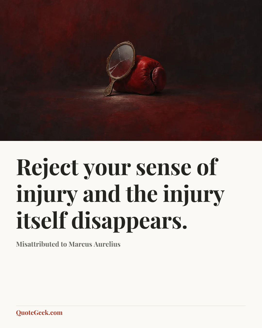 “Reject your sense of injury and the injury itself disappears.” — Misattributed to Marcus Aurelius. Illustrated QuoteGeek card.