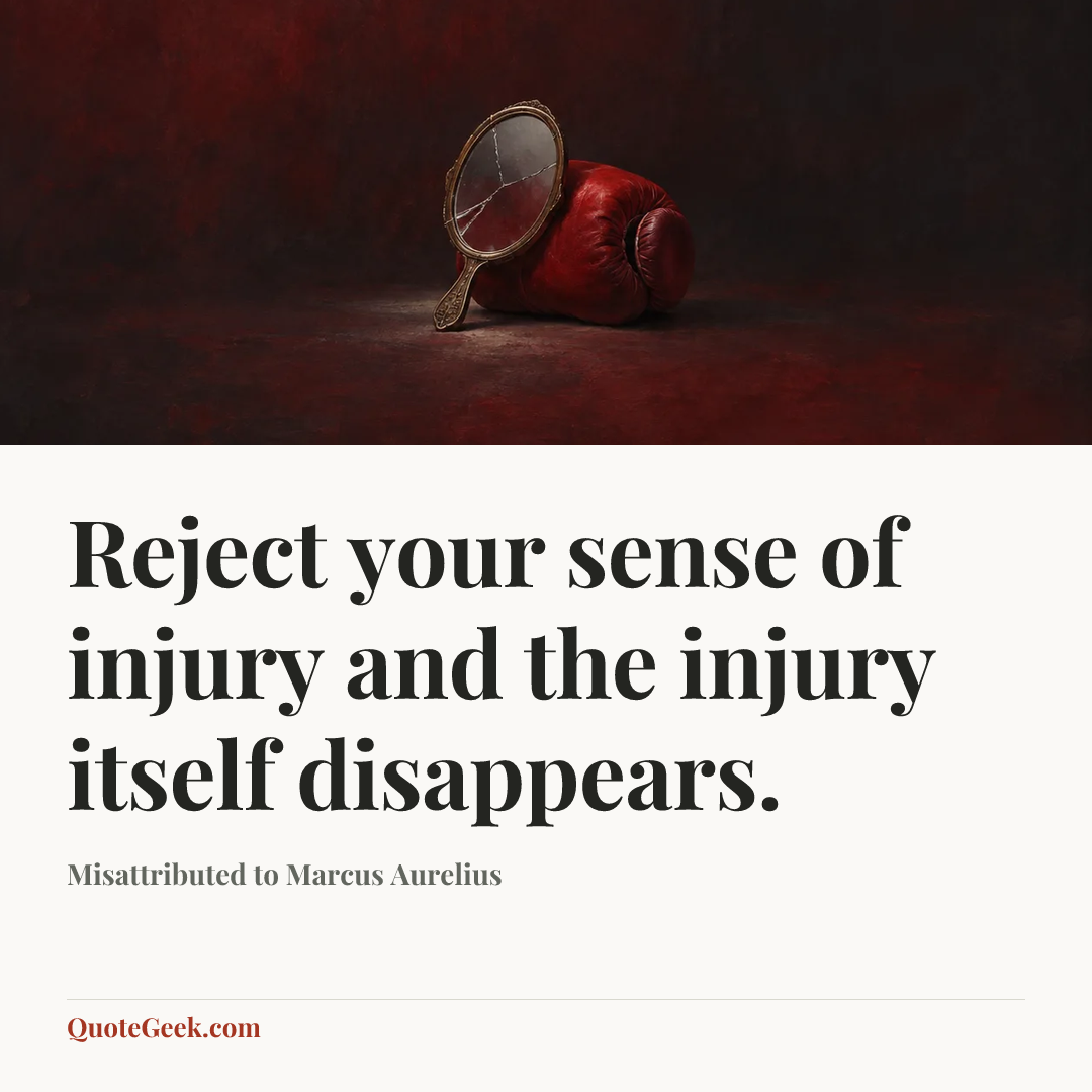 “Reject your sense of injury and the injury itself disappears.” — Misattributed to Marcus Aurelius. Illustrated QuoteGeek card.