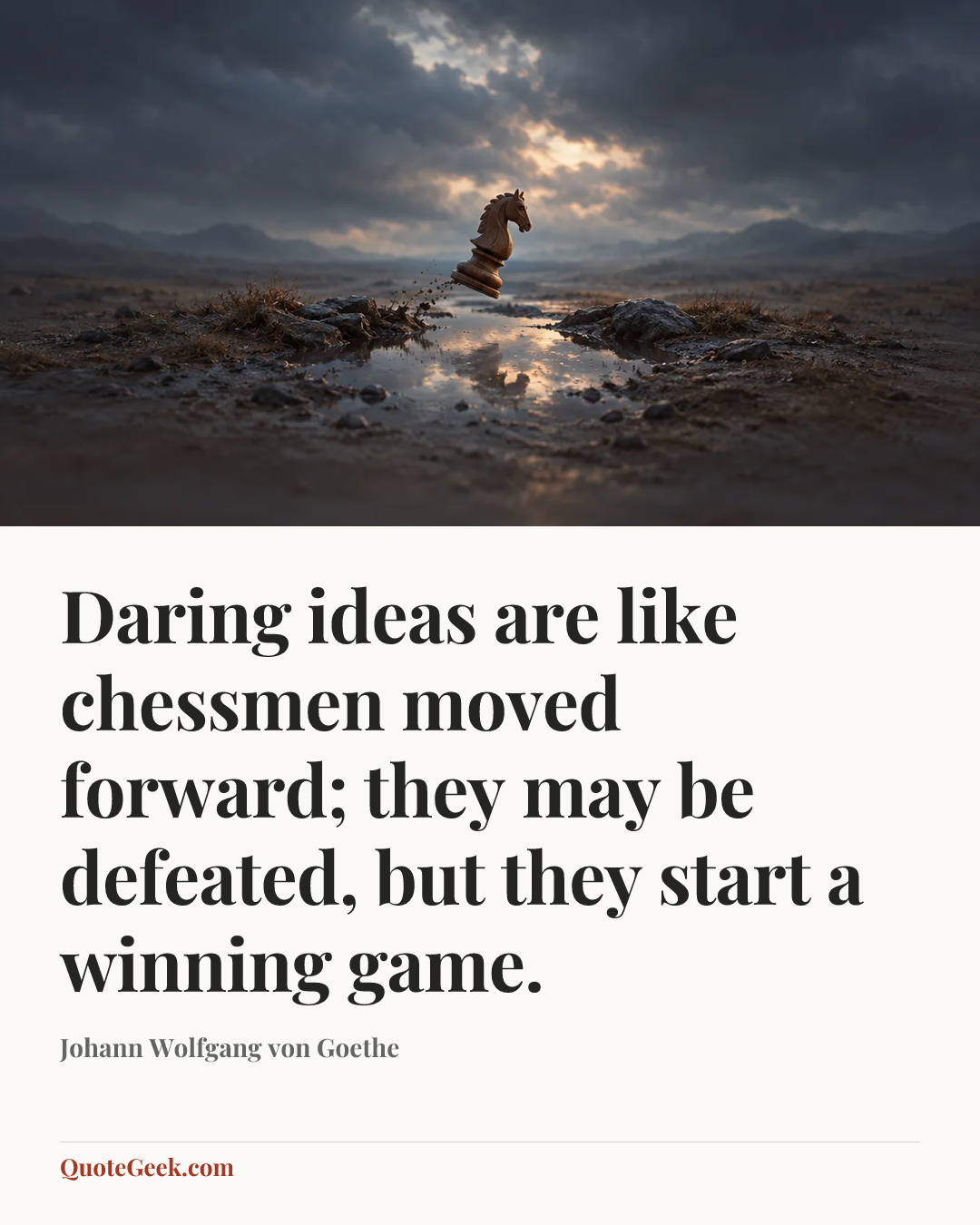 “Daring ideas are like chessmen moved forward; they may be defeated, but they start a winning game.” — Johann Wolfgang von Goethe. Illustrated QuoteGeek card.