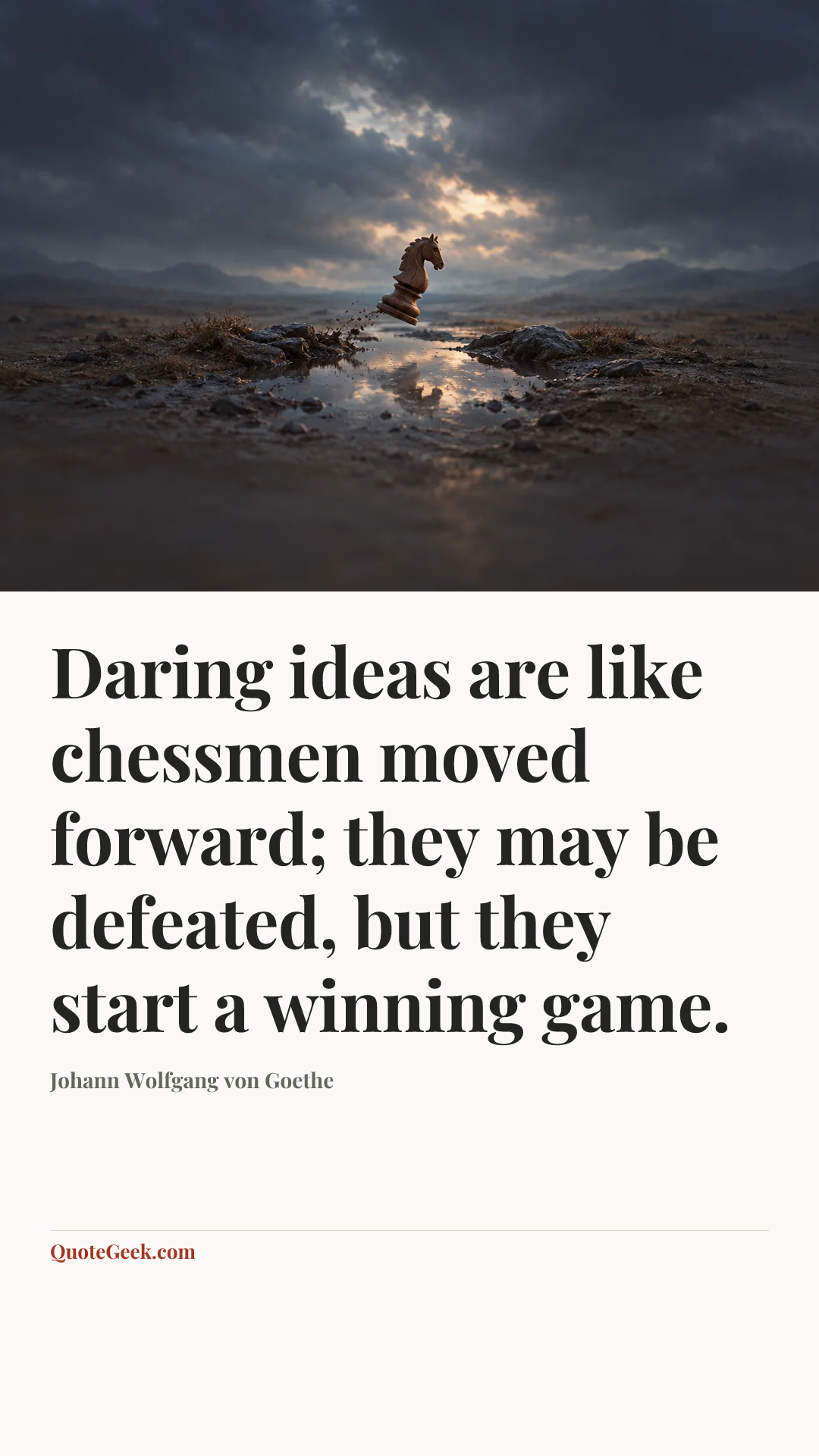 “Daring ideas are like chessmen moved forward; they may be defeated, but they start a winning game.” — Johann Wolfgang von Goethe. Illustrated QuoteGeek card.
