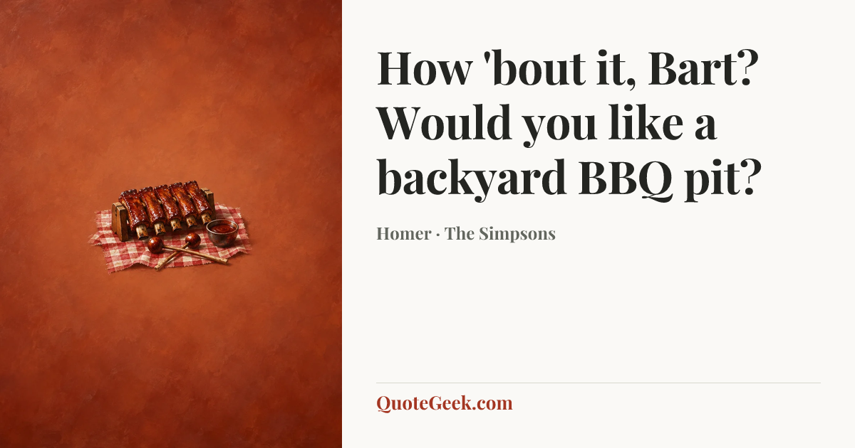 “How 'bout it, Bart? Would you like a backyard BBQ pit?” — Homer · The Simpsons. Illustrated QuoteGeek card.