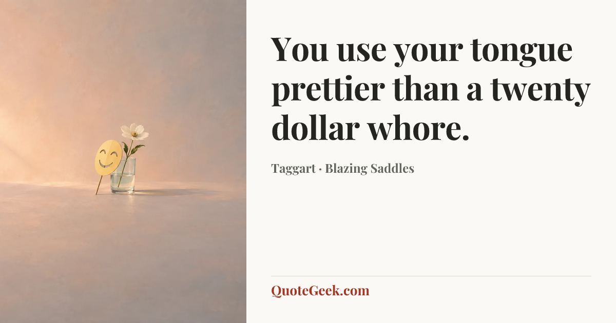 “You use your tongue prettier than a twenty dollar whore.” — Taggart · Blazing Saddles. Illustrated QuoteGeek card.
