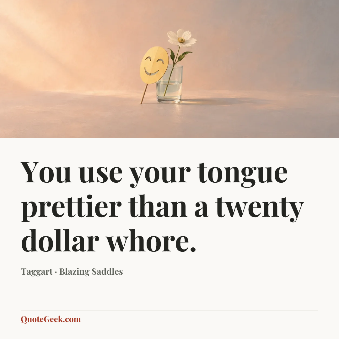 “You use your tongue prettier than a twenty dollar whore.” — Taggart · Blazing Saddles. Illustrated QuoteGeek card.