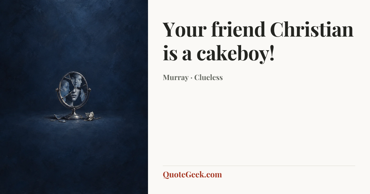 “Your friend Christian is a cakeboy!” — Murray · Clueless. Illustrated QuoteGeek card.