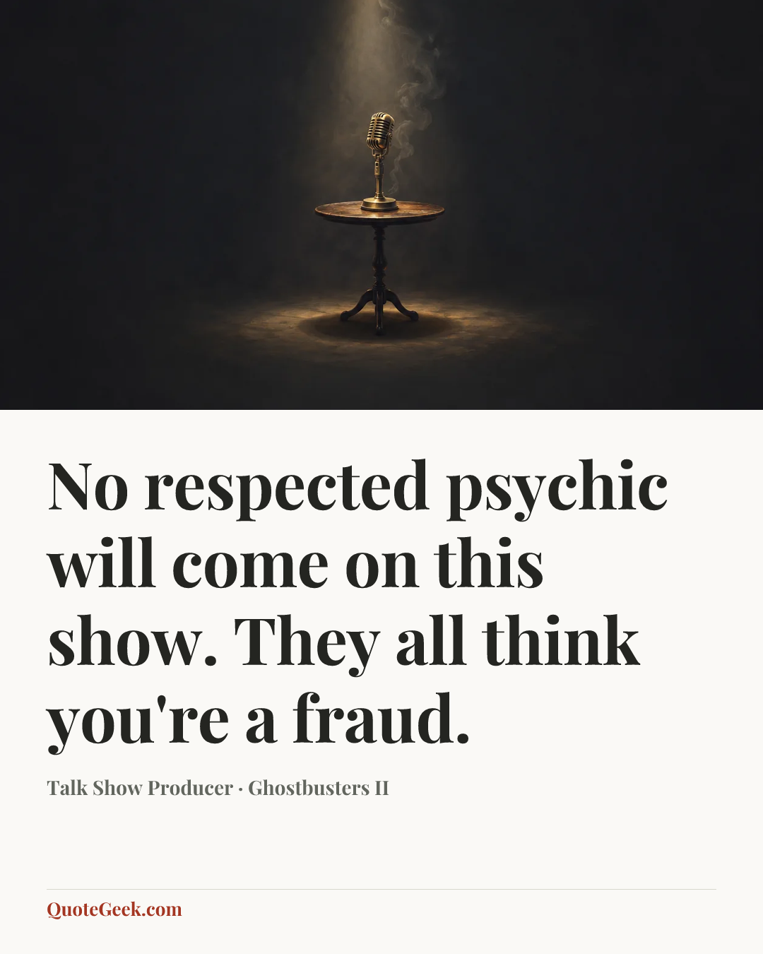 “No respected psychic will come on this show. They all think you're a fraud.” — Talk Show Producer · Ghostbusters II. Illustrated QuoteGeek card.
