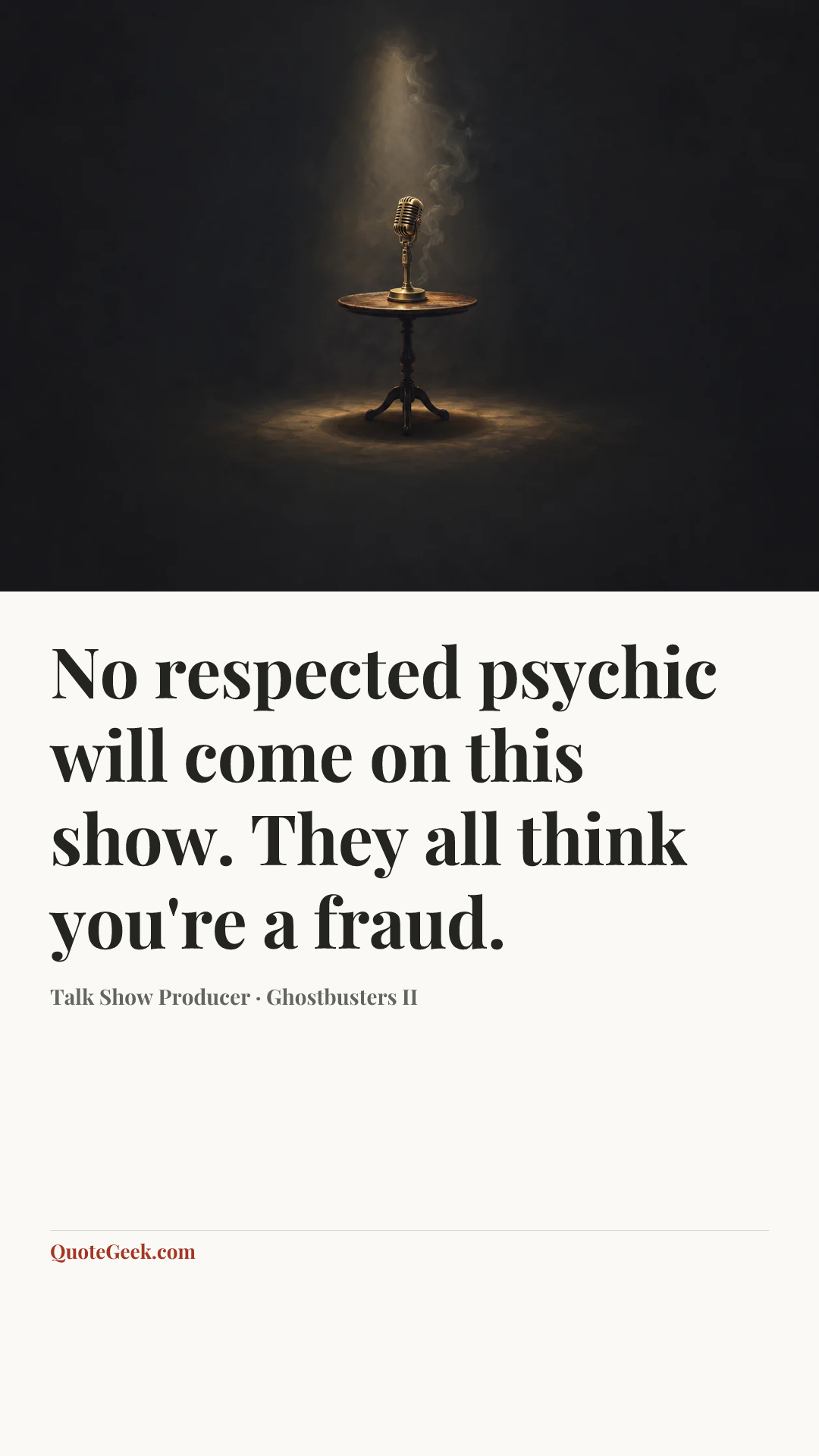 “No respected psychic will come on this show. They all think you're a fraud.” — Talk Show Producer · Ghostbusters II. Illustrated QuoteGeek card.