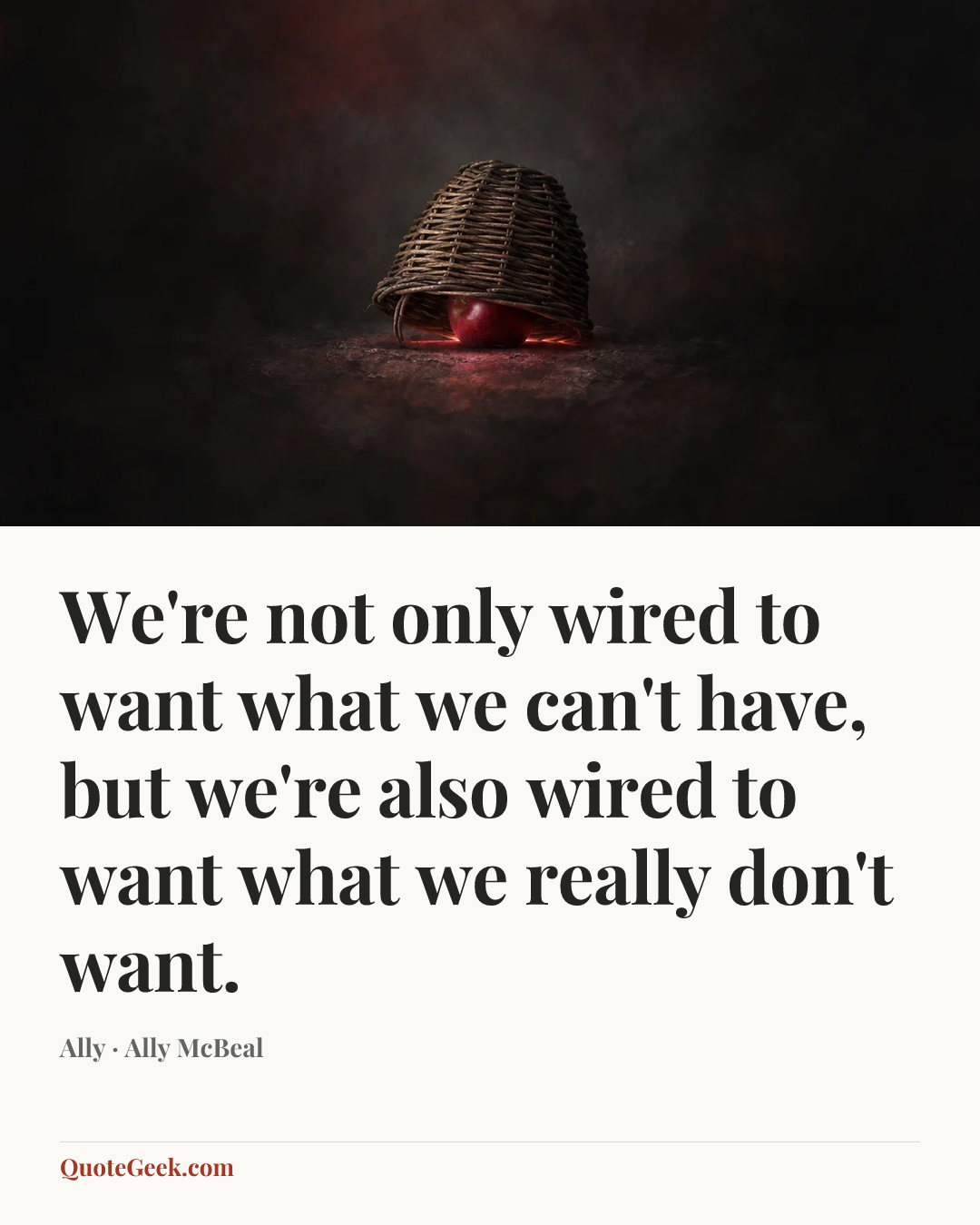 “We're not only wired to want what we can't have, but we're also wired to want what we really don't want.” — Ally · Ally McBeal. Illustrated QuoteGeek card.