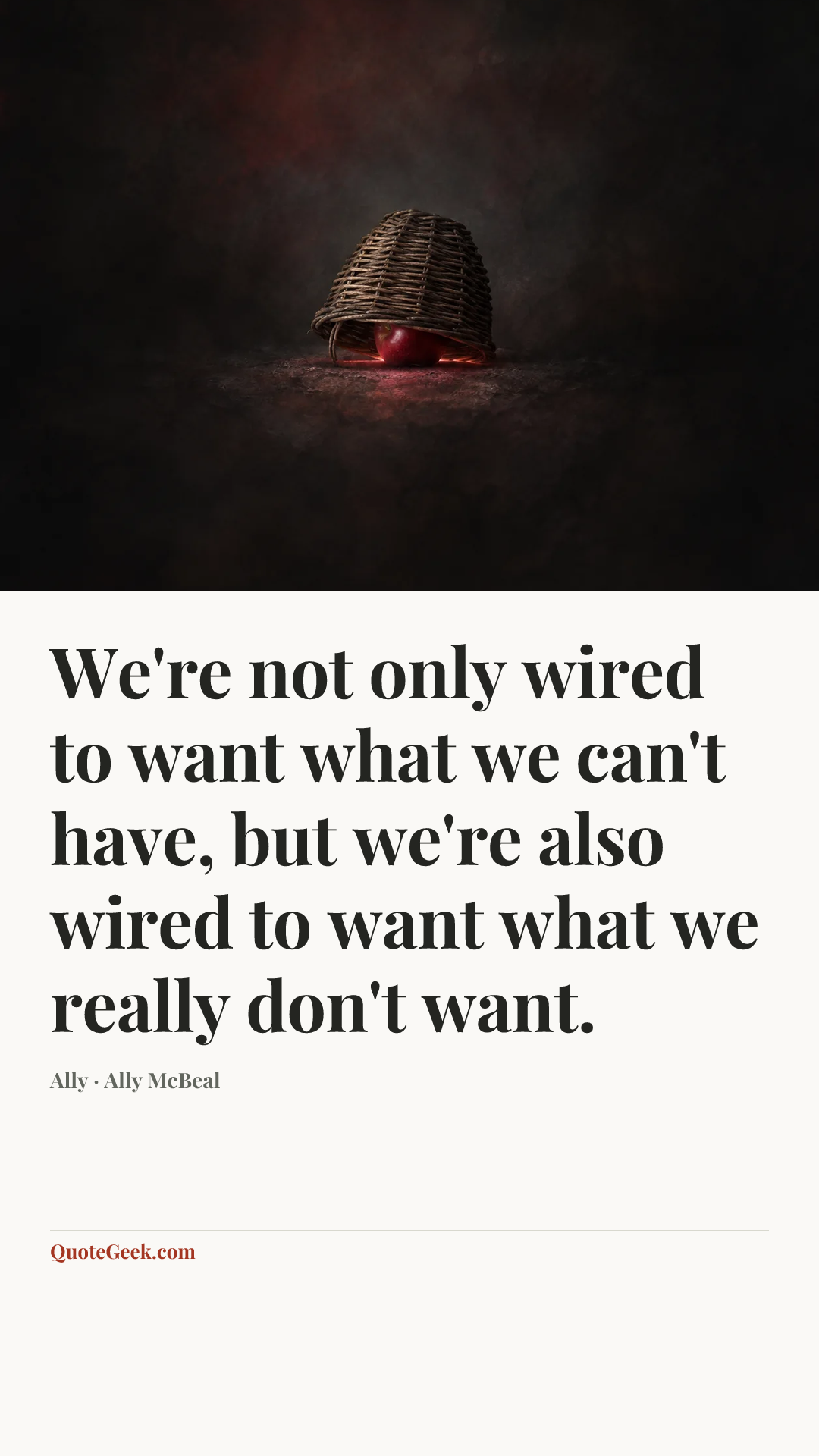 “We're not only wired to want what we can't have, but we're also wired to want what we really don't want.” — Ally · Ally McBeal. Illustrated QuoteGeek card.