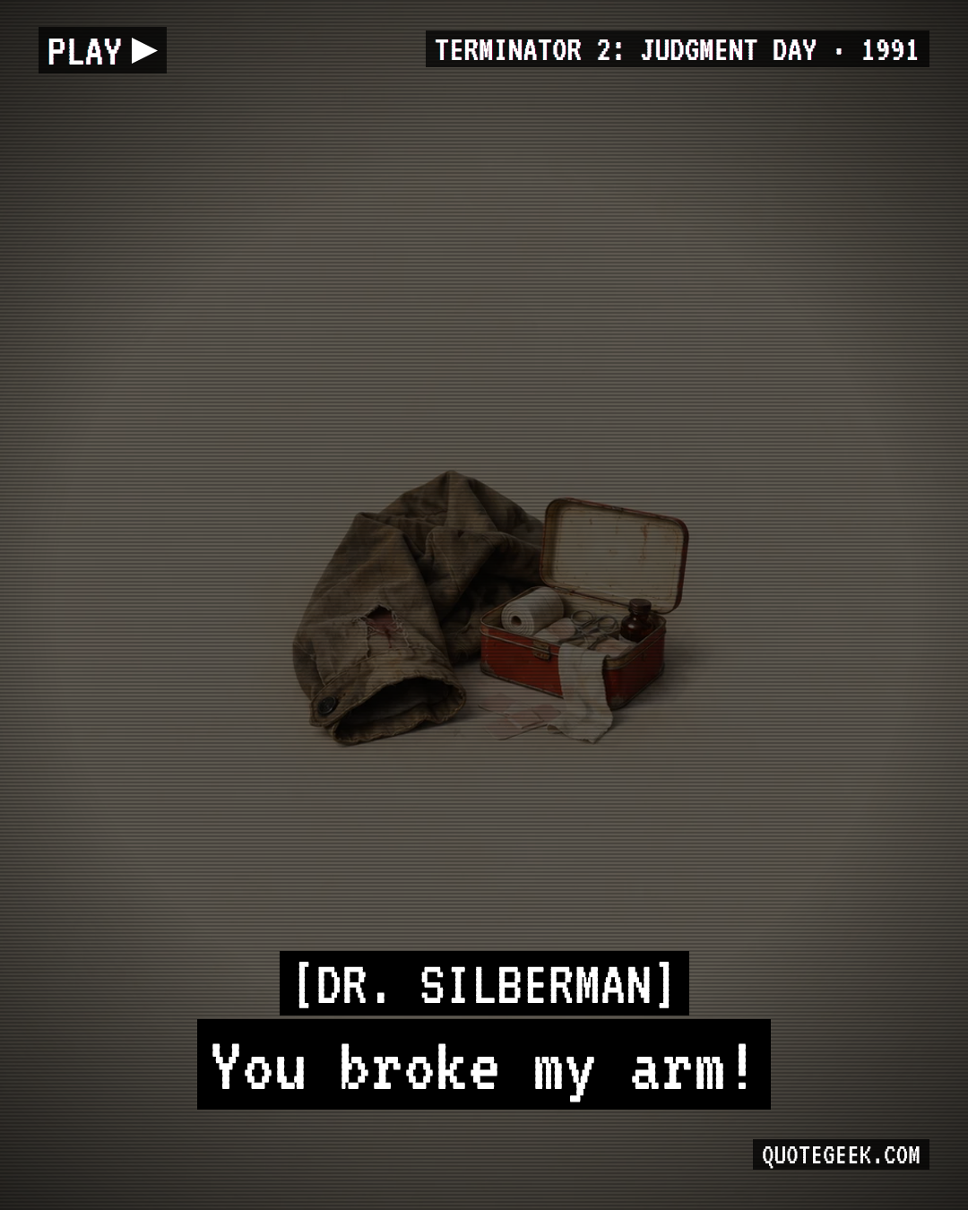 “You broke my arm!” — Dr. Silberman · Terminator 2: Judgment Day. Illustrated QuoteGeek card.