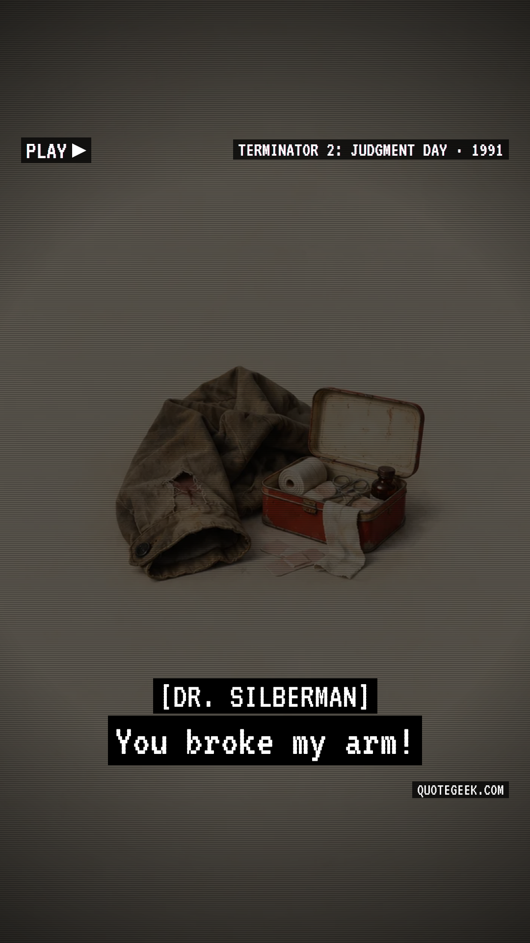 “You broke my arm!” — Dr. Silberman · Terminator 2: Judgment Day. Illustrated QuoteGeek card.