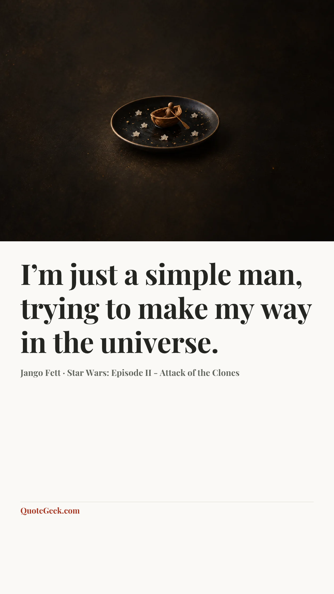 “I’m just a simple man, trying to make my way in the universe.” — Jango Fett · Star Wars: Episode II - Attack of the Clones. Illustrated QuoteGeek card.