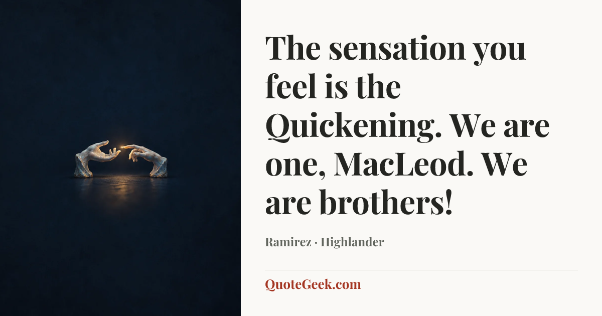 “The sensation you feel is the Quickening. We are one, MacLeod. We are brothers!” — Ramirez · Highlander. Illustrated QuoteGeek card.
