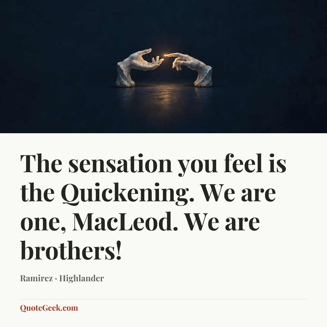 “The sensation you feel is the Quickening. We are one, MacLeod. We are brothers!” — Ramirez · Highlander. Illustrated QuoteGeek card.