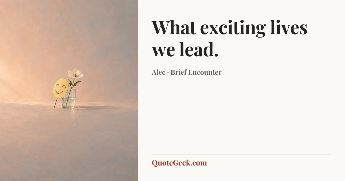 “What exciting lives we lead.” — Alec · Brief Encounter. Illustrated QuoteGeek card.