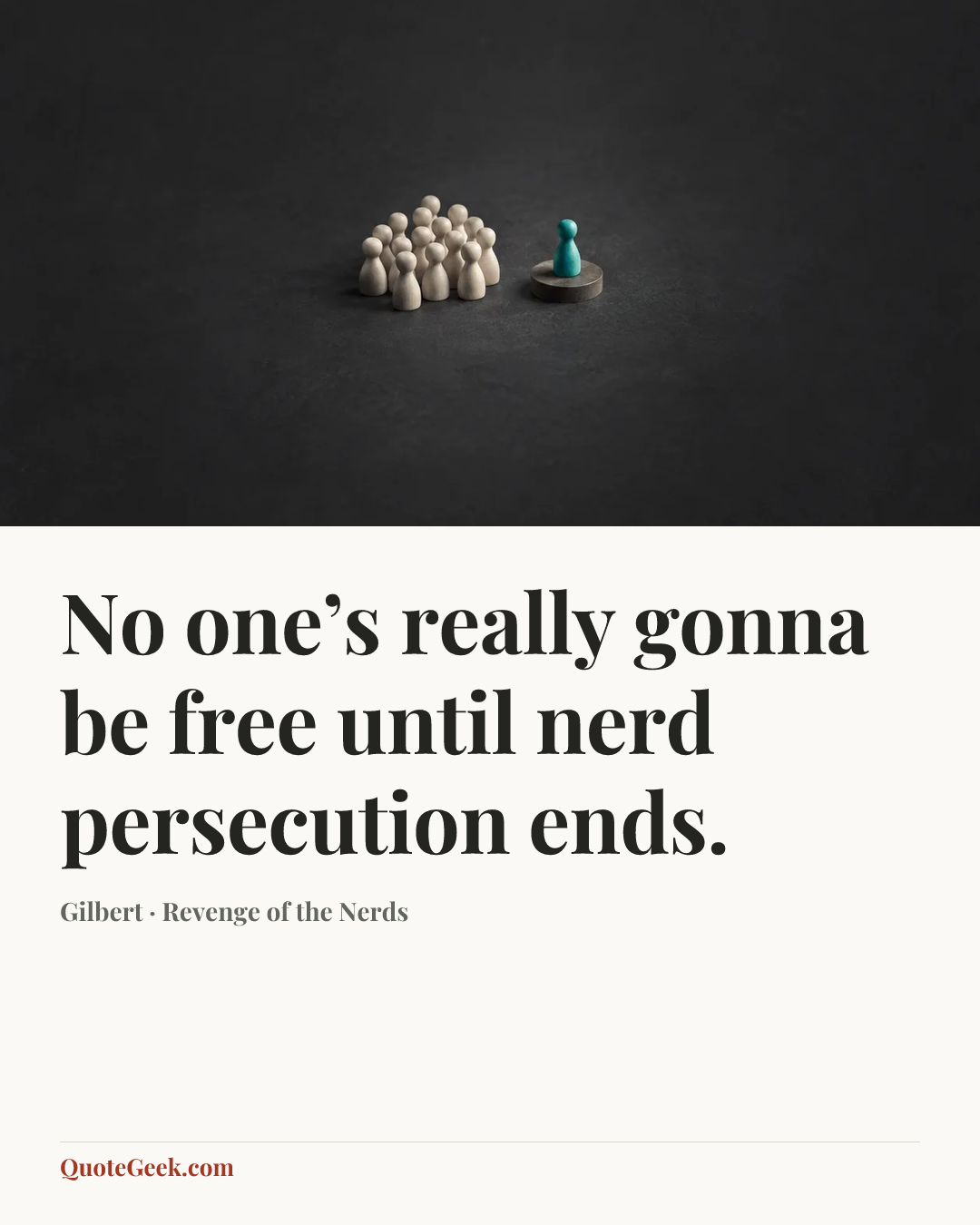 “No one’s really gonna be free until nerd persecution ends.” — Gilbert · Revenge of the Nerds. Illustrated QuoteGeek card.