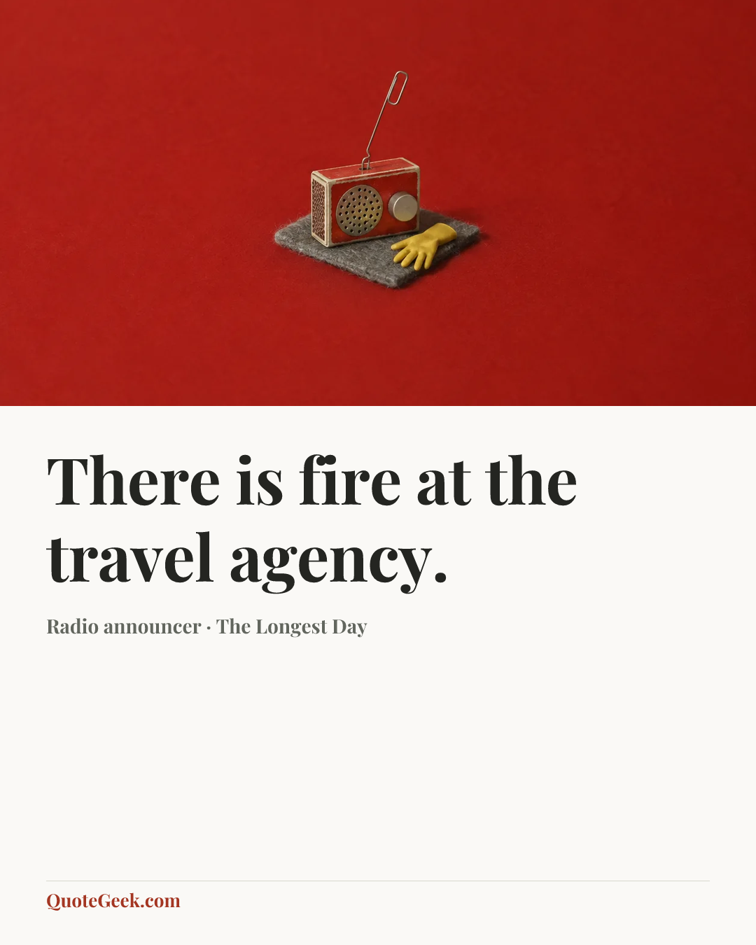 “There is fire at the travel agency.” — Radio announcer · The Longest Day. Illustrated QuoteGeek card.